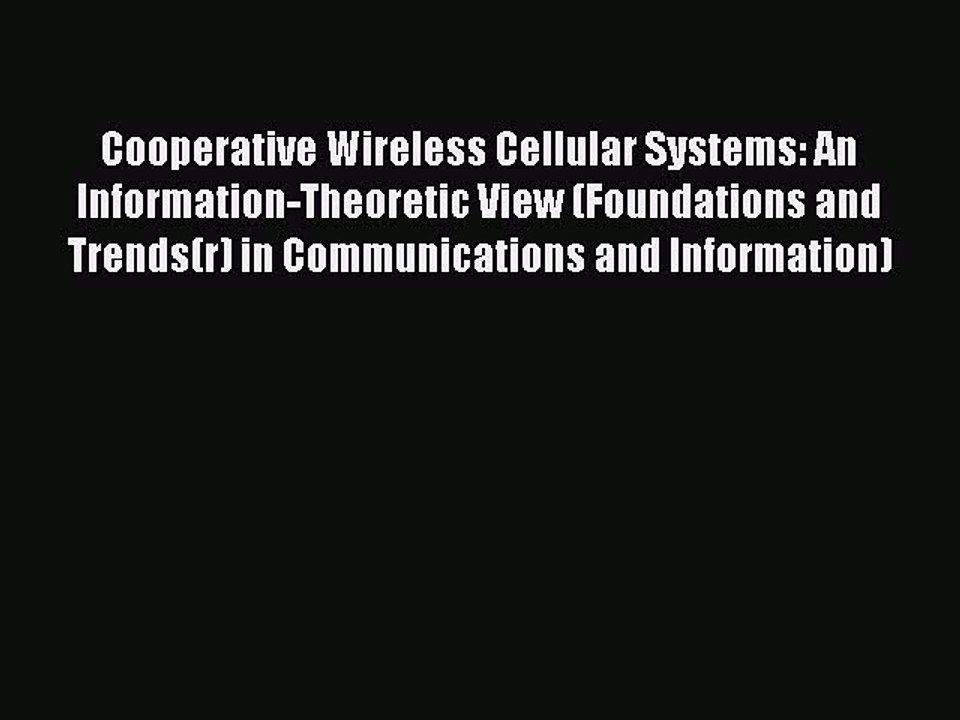 Read Cooperative Wireless Cellular Systems: An Information-Theoretic View (Foundations and