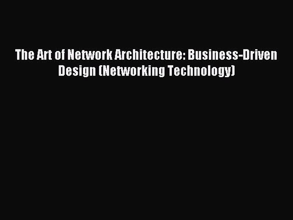 Read The Art of Network Architecture: Business-Driven Design (Networking Technology) Ebook