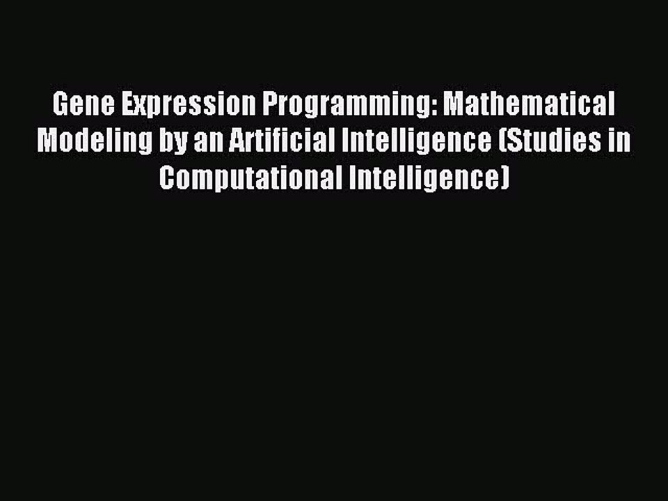 Download Gene Expression Programming: Mathematical Modeling by an Artificial Intelligence (Studies