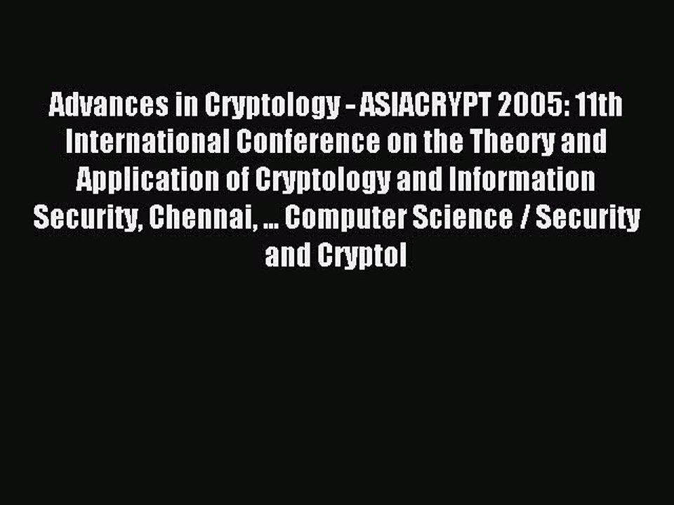 Download Advances in Cryptology - ASIACRYPT 2005: 11th International Conference on the Theory