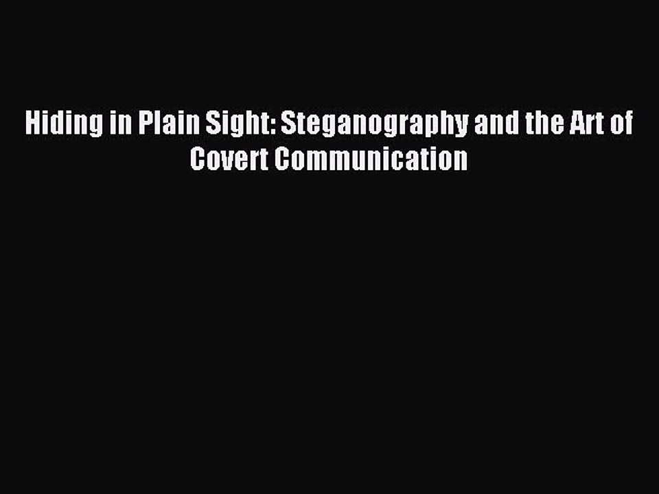 Download Hiding in Plain Sight: Steganography and the Art of Covert Communication Ebook Online