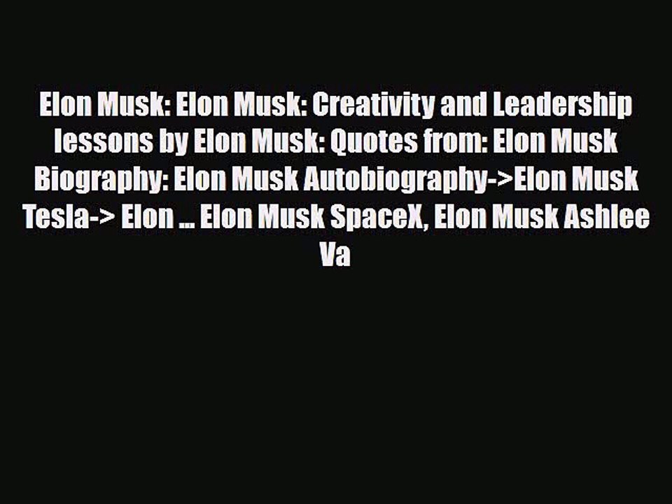 Read Elon Musk: Elon Musk: Creativity and Leadership lessons by Elon Musk: Quotes from: Elon