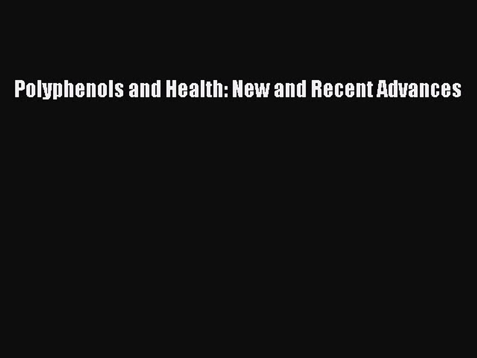 Read Polyphenols and Health: New and Recent Advances PDF Online