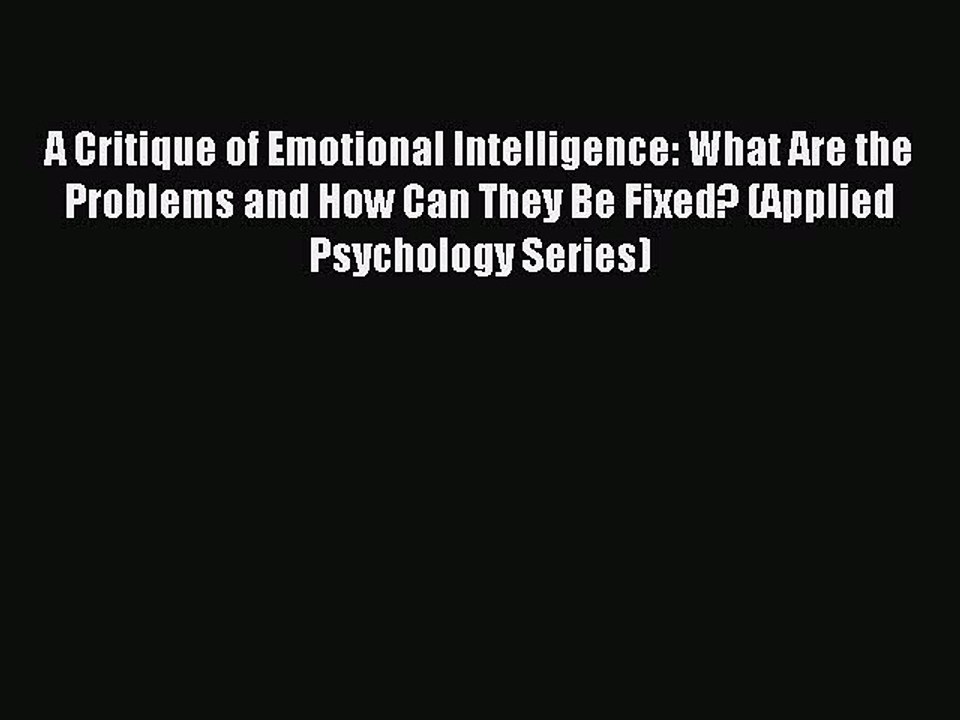 Read A Critique of Emotional Intelligence: What Are the Problems and How Can They Be Fixed?