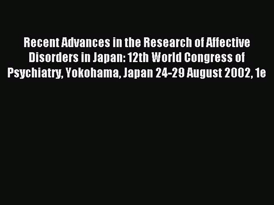 Read Recent Advances in the Research of Affective Disorders in Japan: 12th World Congress of