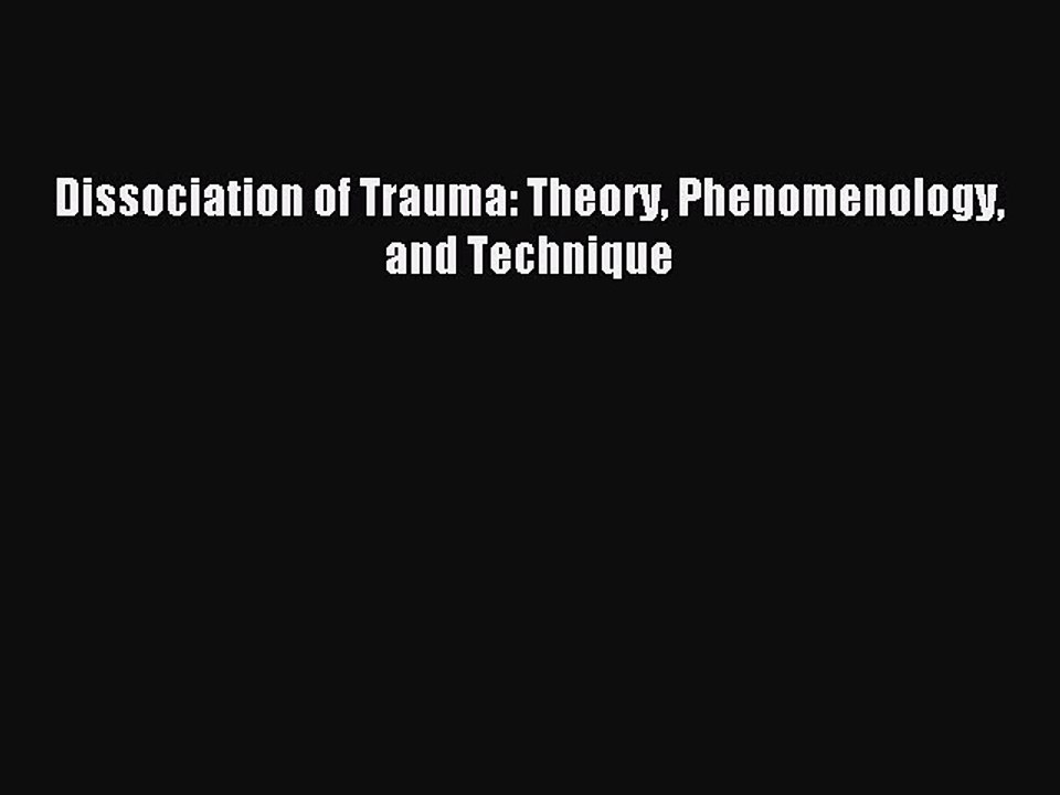 Read Dissociation of Trauma: Theory Phenomenology and Technique PDF Free