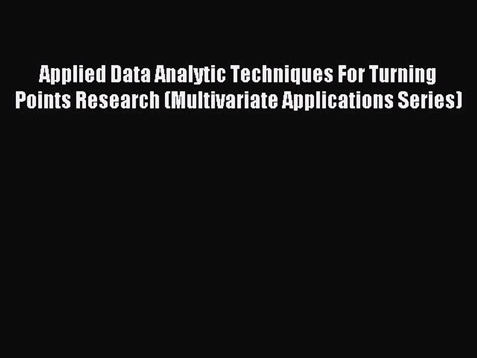 Download Applied Data Analytic Techniques For Turning Points Research (Multivariate Applications