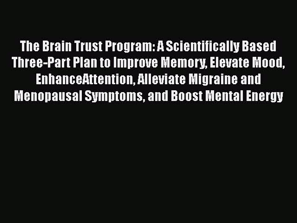 Read Books The Brain Trust Program: A Scientifically Based Three-Part Plan to Improve Memory