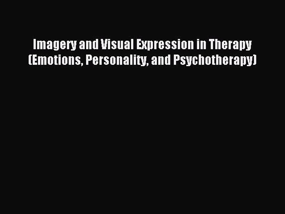 Read Imagery and Visual Expression in Therapy (Emotions Personality and Psychotherapy) Ebook