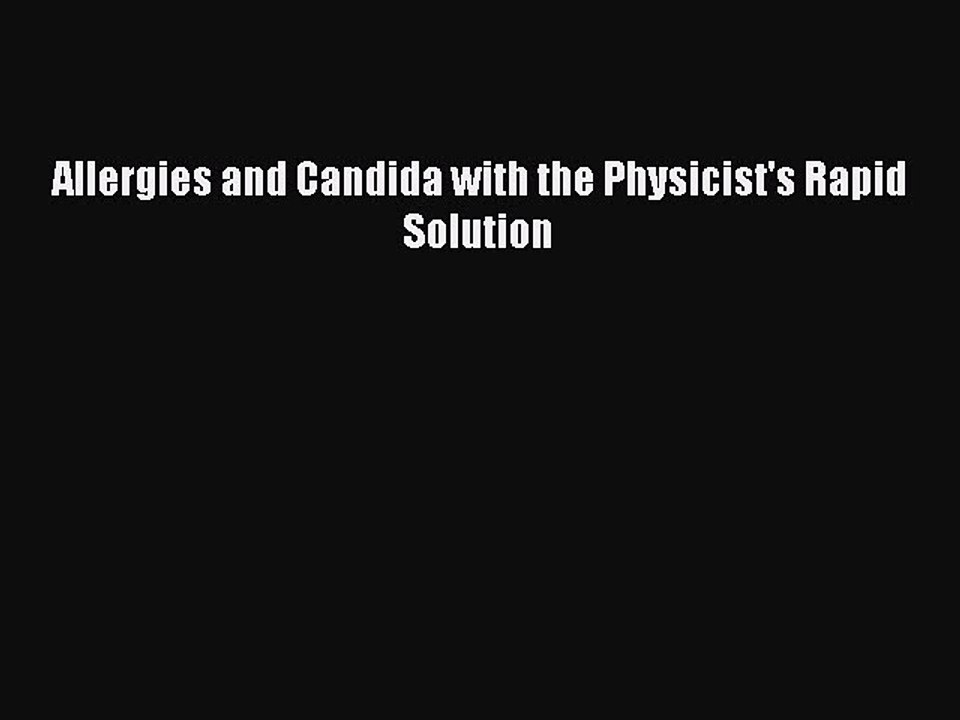 Read Books Allergies and Candida with the Physicist's Rapid Solution PDF Free