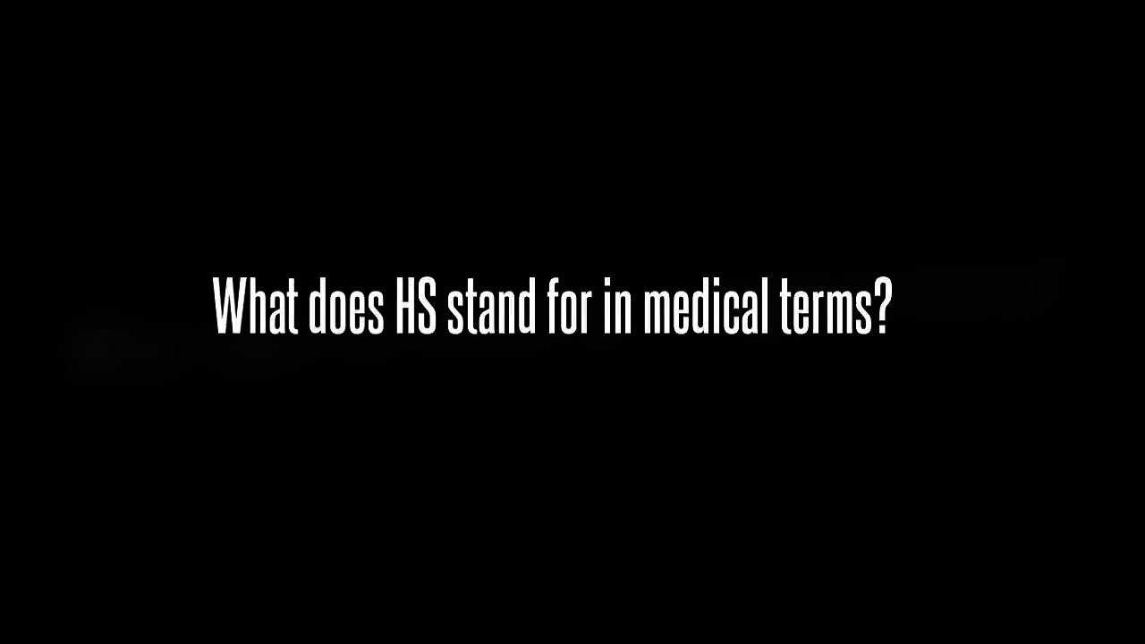 What does hs mean in medical terms?