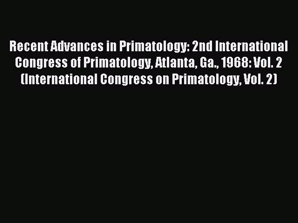 Read Recent Advances in Primatology: 2nd International Congress of Primatology Atlanta Ga.
