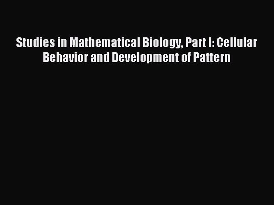 Read Studies in Mathematical Biology Part I: Cellular Behavior and Development of Pattern Ebook