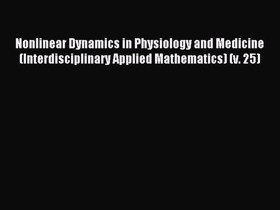 Read Nonlinear Dynamics in Physiology and Medicine (Interdisciplinary Applied Mathematics)