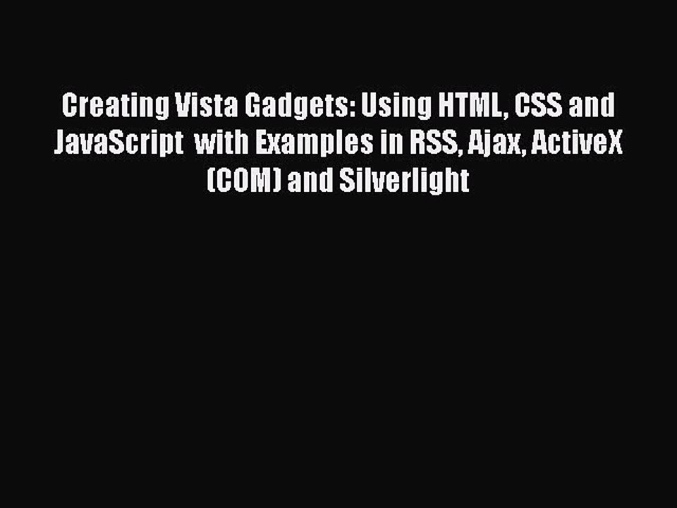 [PDF] Creating Vista Gadgets: Using HTML CSS and JavaScript  with Examples in RSS Ajax ActiveX