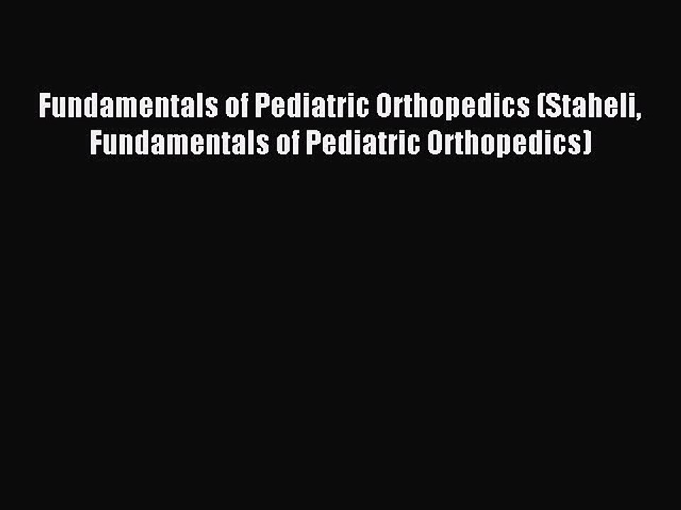 Read Fundamentals of Pediatric Orthopedics (Staheli Fundamentals of Pediatric Orthopedics)
