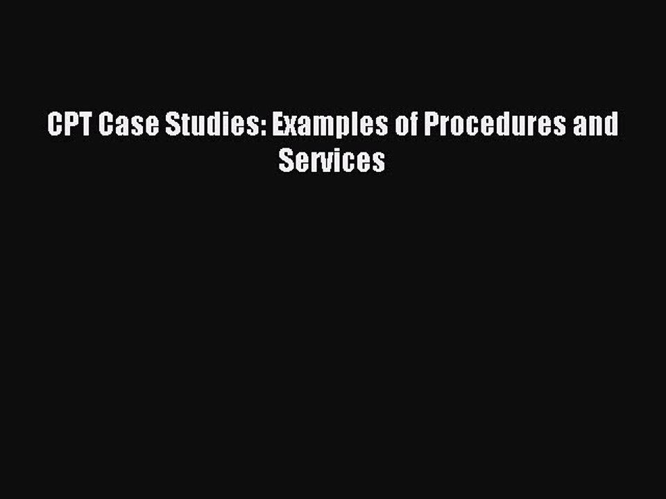 Read CPT Case Studies: Examples of Procedures and Services PDF Online