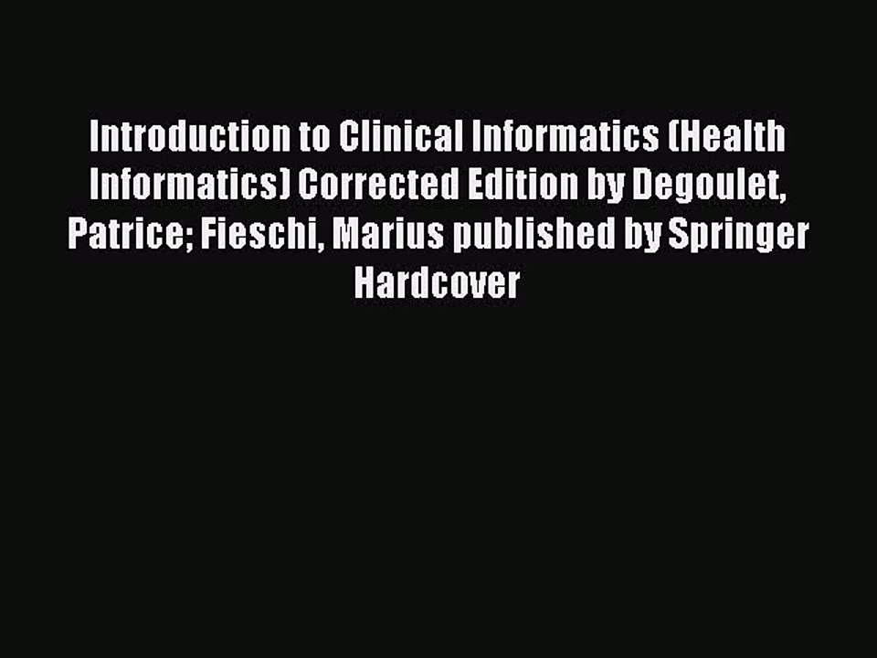 Read Introduction to Clinical Informatics (Health Informatics) Corrected Edition by Degoulet