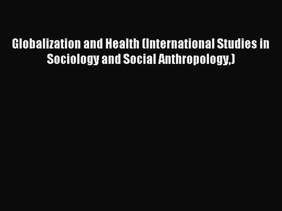 Read Globalization and Health (International Studies in Sociology and Social Anthropology)