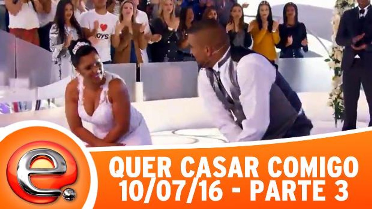 Quer Casar Comigo? - 10.07.16 - Parte 3
