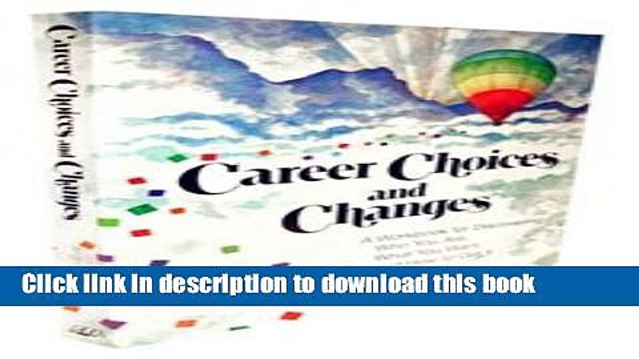 Read Career choices and changes: A guide for discovering who you are, what you want, and how to
