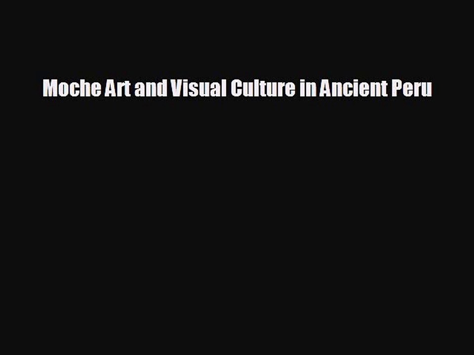 behold Moche Art and Visual Culture in Ancient Peru