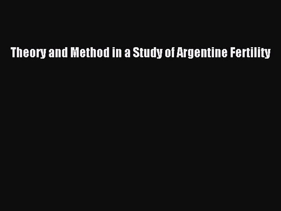 READ book  Theory and Method in a Study of Argentine Fertility  Full Free