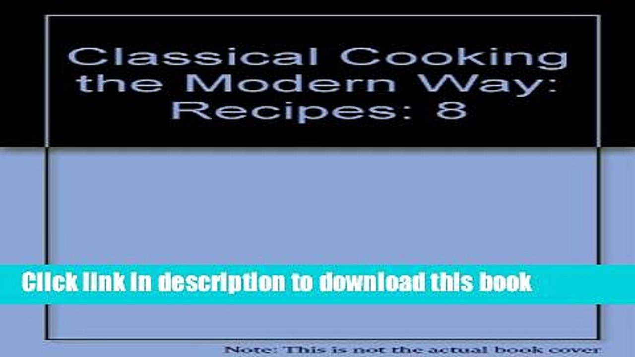 Books Classical Cooking the Modern Way: Recipes Full Online