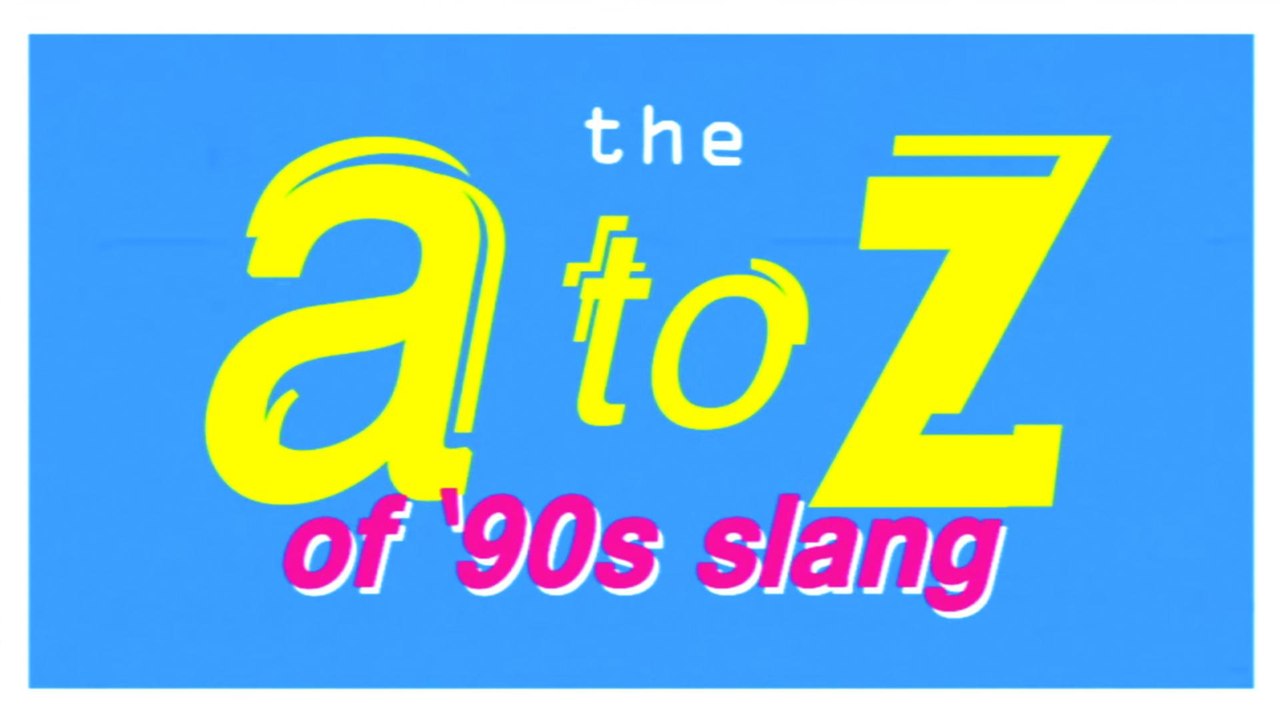 A-Z of 90s Slang