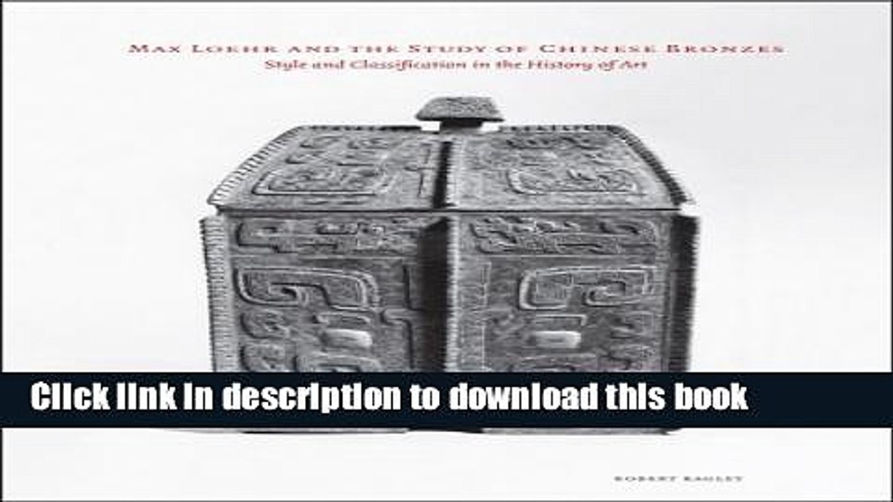 [Download] Max Loehr and the Study of Chinese Bronzes: Style and Classification in the History of