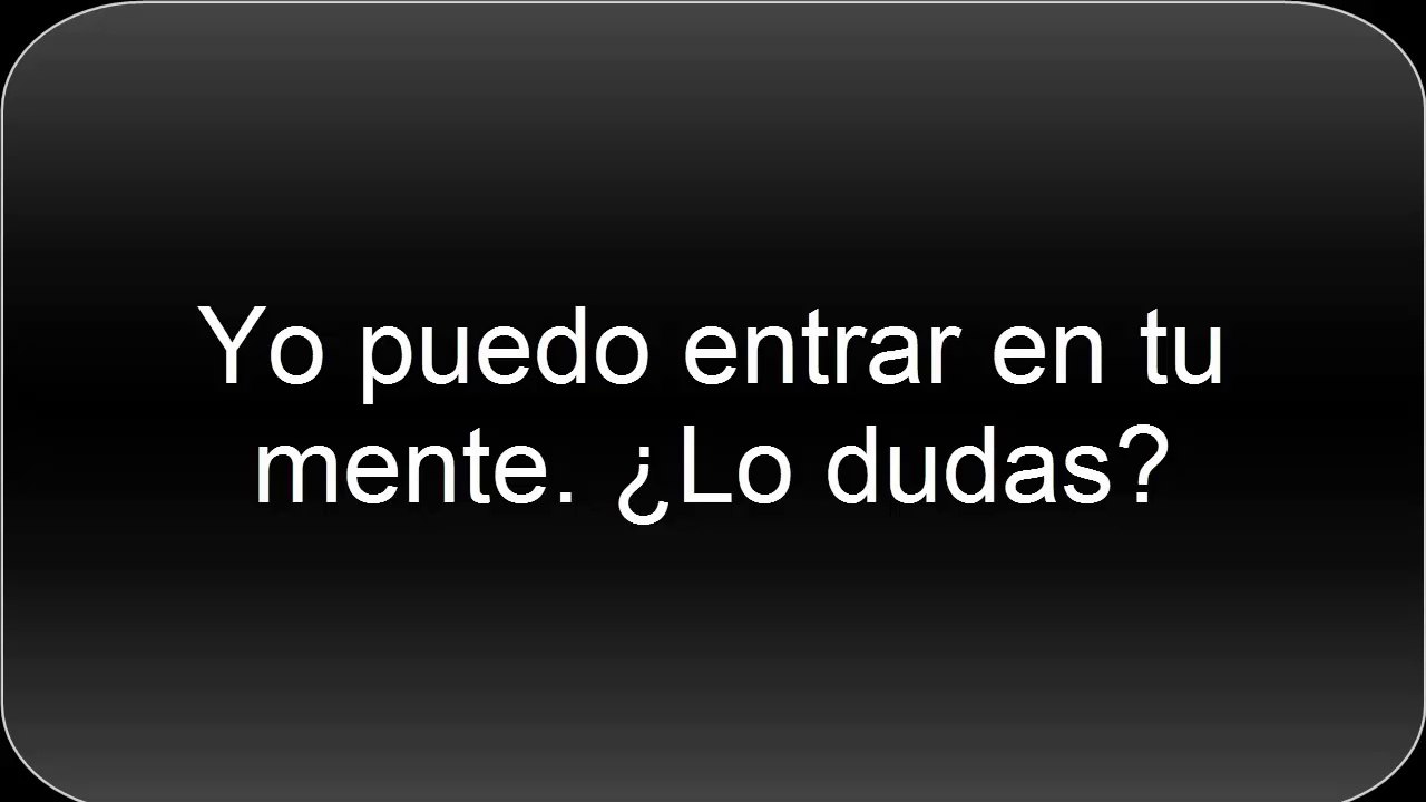 Truco impresionante. Entrando en tu mente, y puedo saber lo que piensas