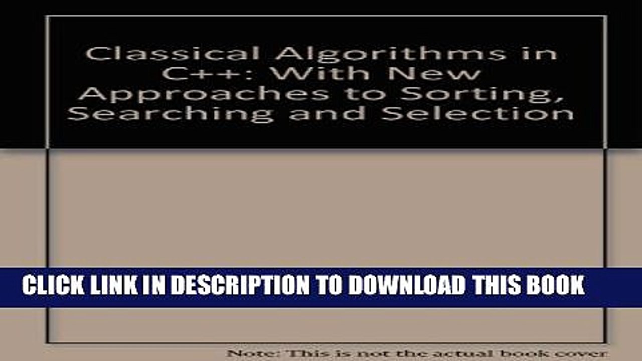 [Read PDF] Classical Algorithms in C++: With New Approaches to Sorting, Searching, and Selection
