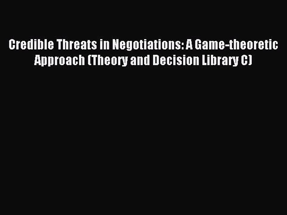 [PDF] Credible Threats in Negotiations: A Game-theoretic Approach (Theory and Decision Library