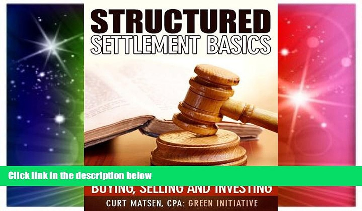 Must Have  Structured Settlement Basics - Understanding Structured Settlement Buying, Selling and