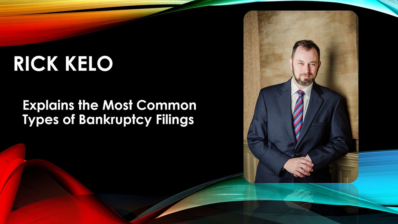 Rick Kelo Explains the Most Common Types of Bankruptcy Filings