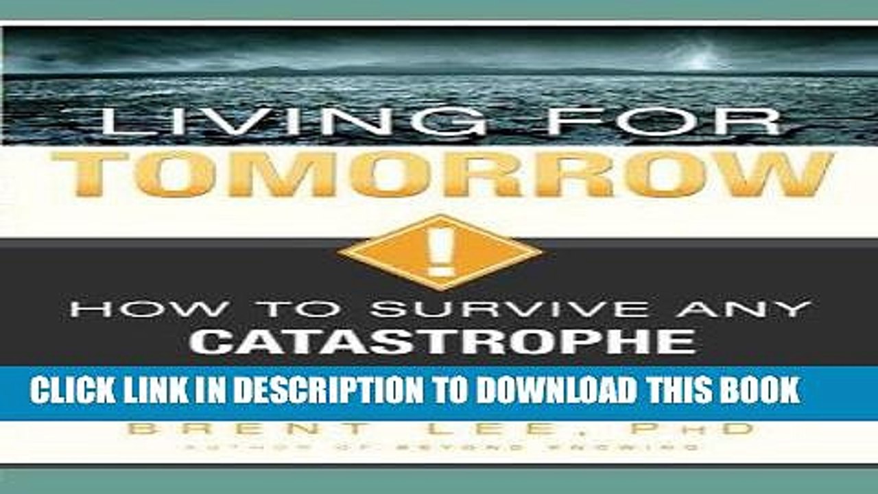 [PDF] Living for Tomorrow: How to Survive Any Catastrophe Full Online