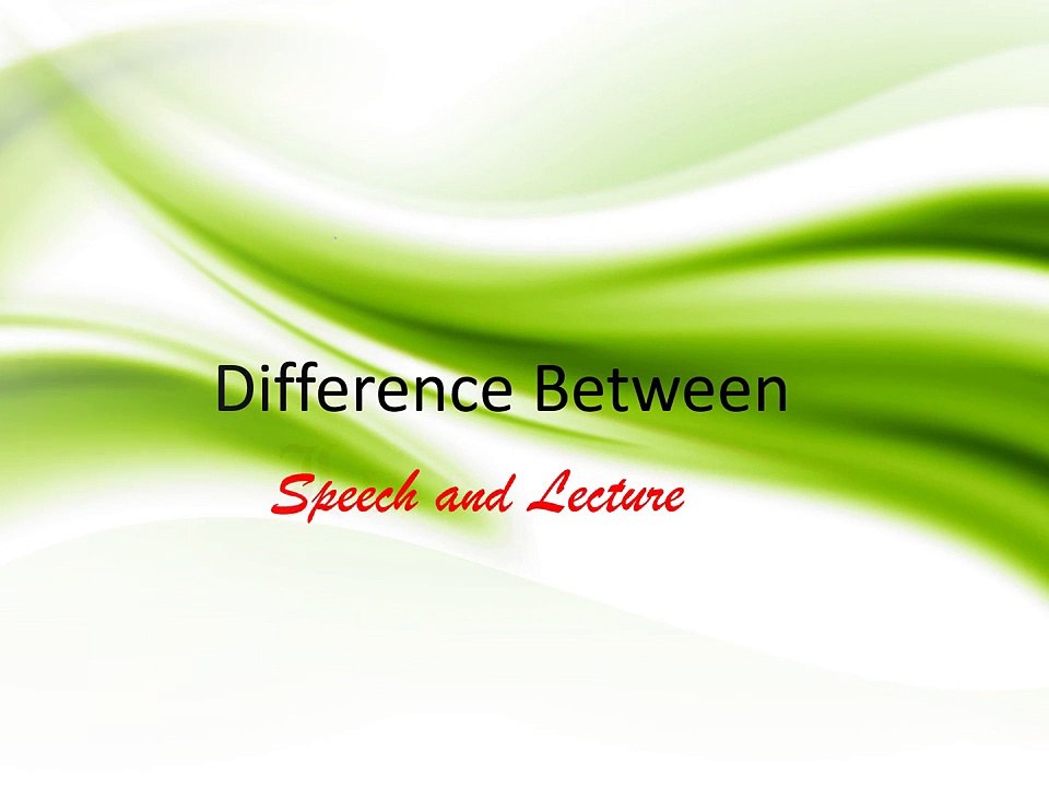 Difference Between - Speech and Lecture