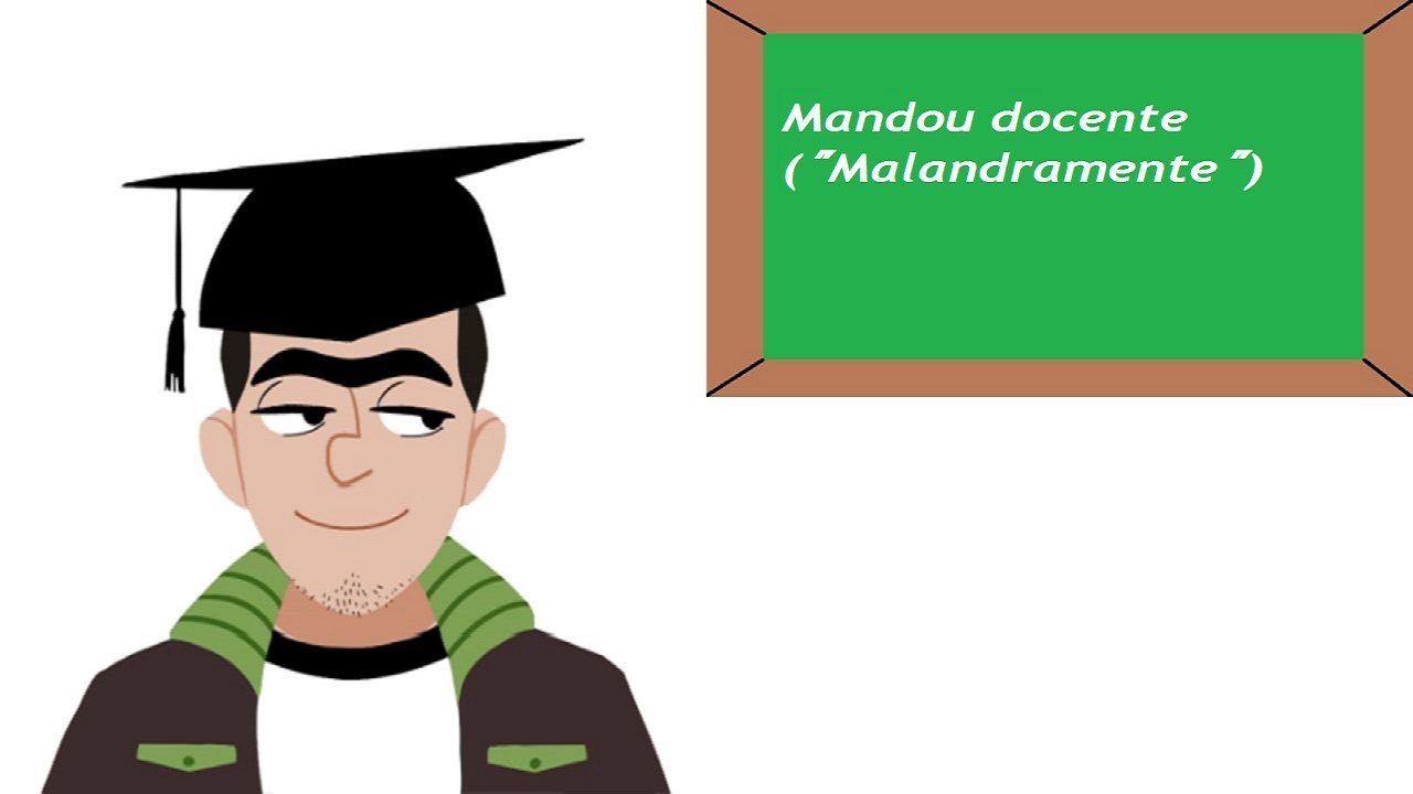 Mandou docente ("Malandramente")