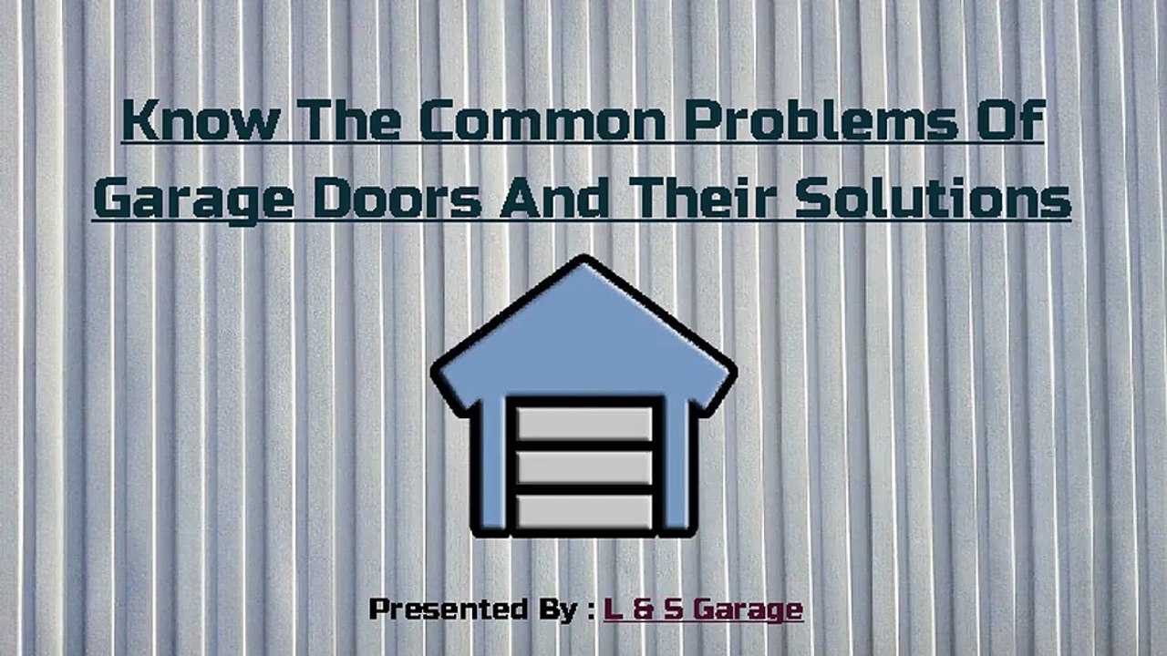 Know The Common Problems Of Garage Doors And Their Solutions