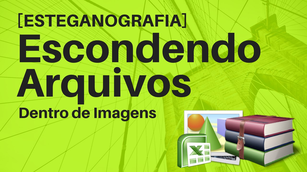 [Esteganografia] Escondendo Arquivos Dentro de Imagem