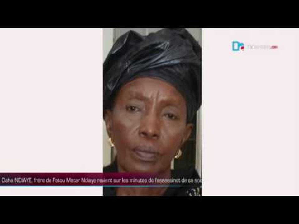 Daha Ndiaye, frere de Fatou Matar Ndiaye revient sur les minutes de l'assassinat de sa soeur