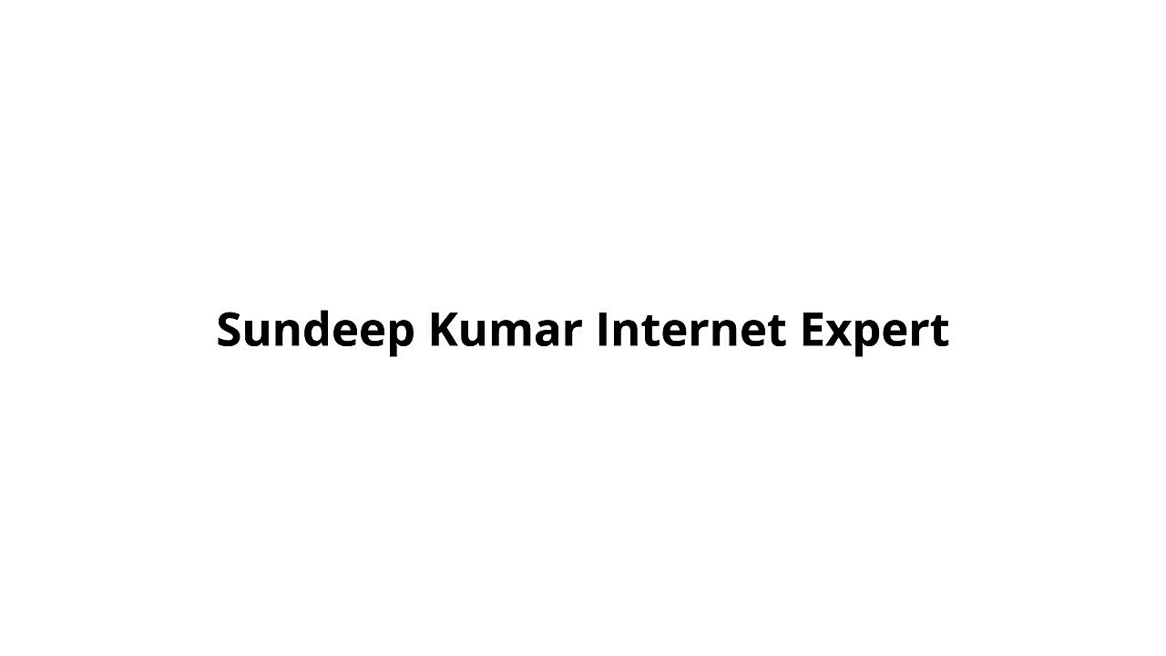 Sundeep Kumar Internet Expert