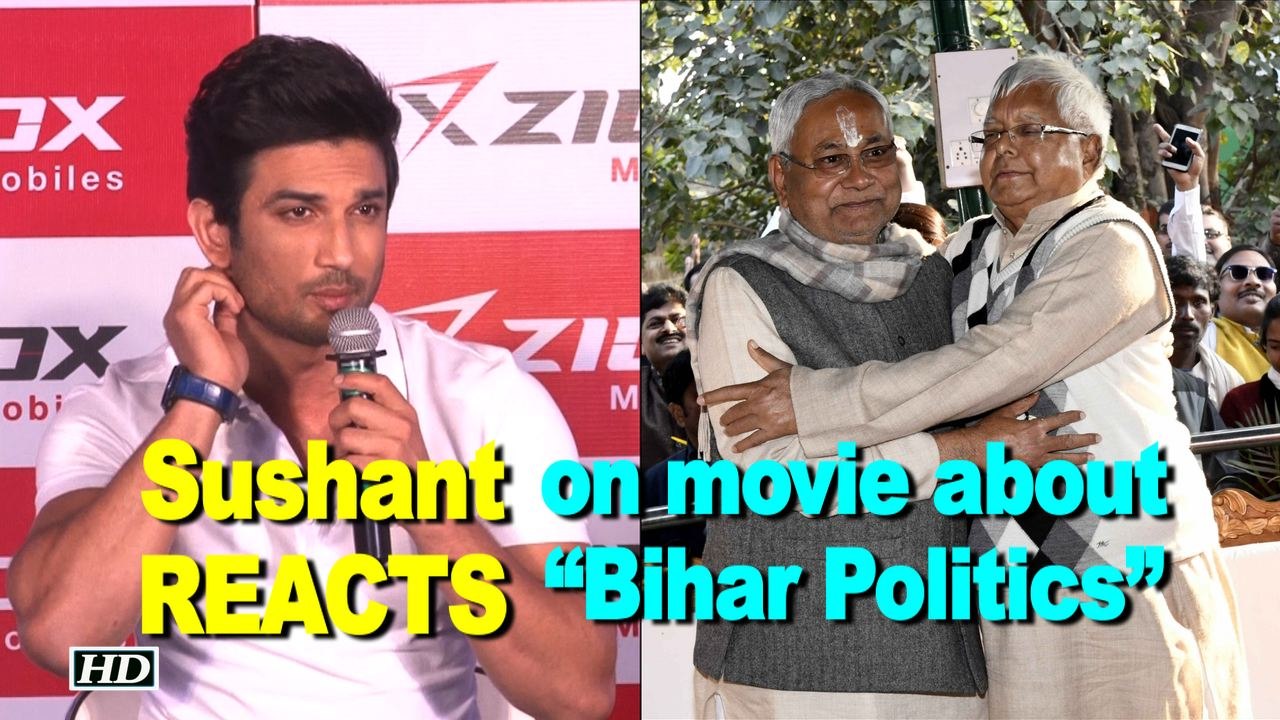 Sushant’s REACTION on movie about “Bihar Politics”