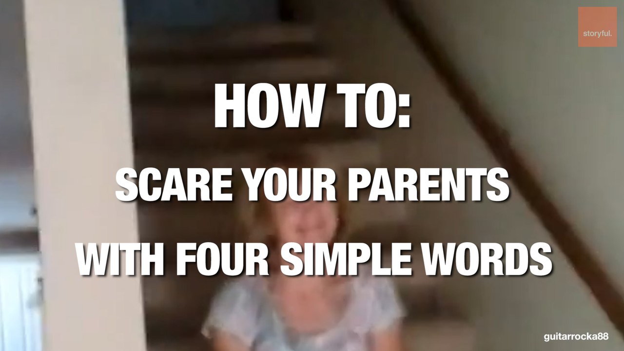 How to Scare Your Parents... With Four Simple Words