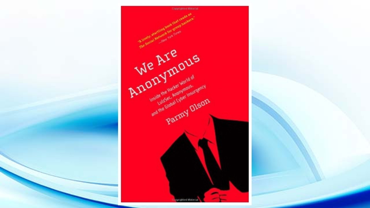GET PDF We Are Anonymous: Inside the Hacker World of LulzSec, Anonymous, and the Global Cyber Insurgency FREE