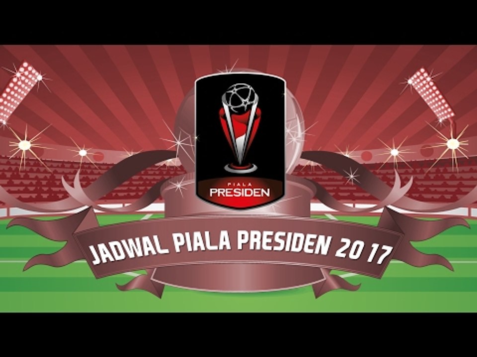 JADWAL LENGKAP PIALA PRESIDEN 2017