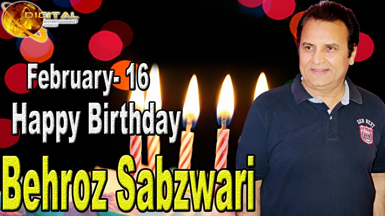 Happy Birthday Behroz Sabzwari February 16