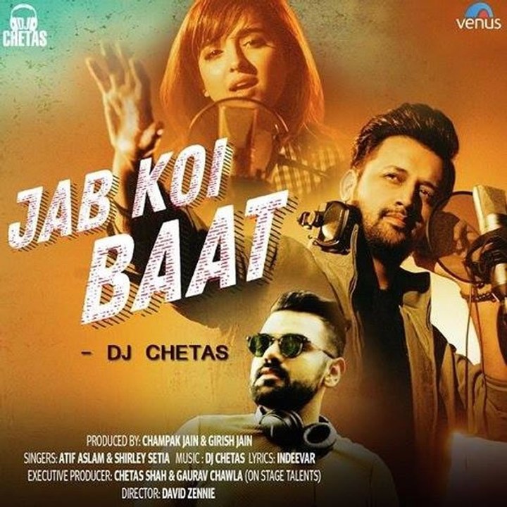 Jab Koi Baat - DJ Chetas - Full Video - Ft - Atif Aslam & Shirley Setia - Latest Romantic Songs 2018