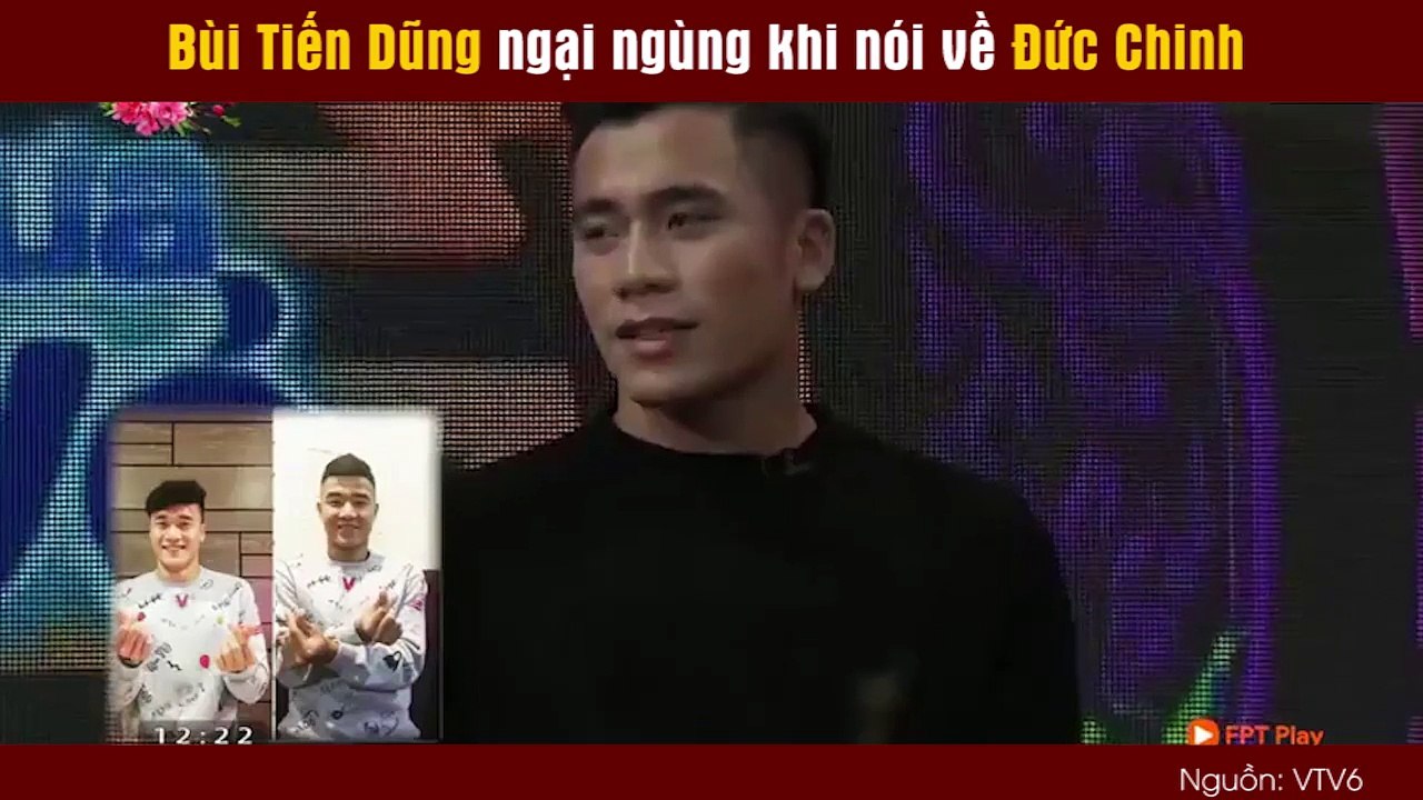 Bùi Tiến Dũng ngại ngùng khi nói về Đức Chinh