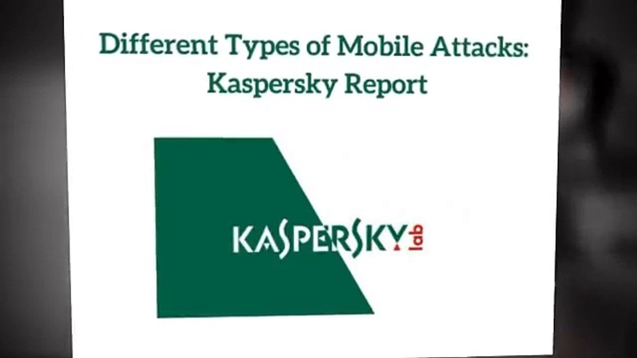 Different Types of Mobile Attacks Kaspersky Report